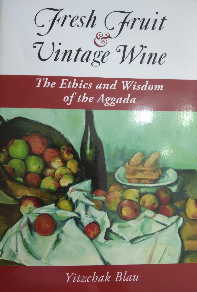 Fresh Fruit and Vintage Wine: The Ethics and Wisdom of the Aggada